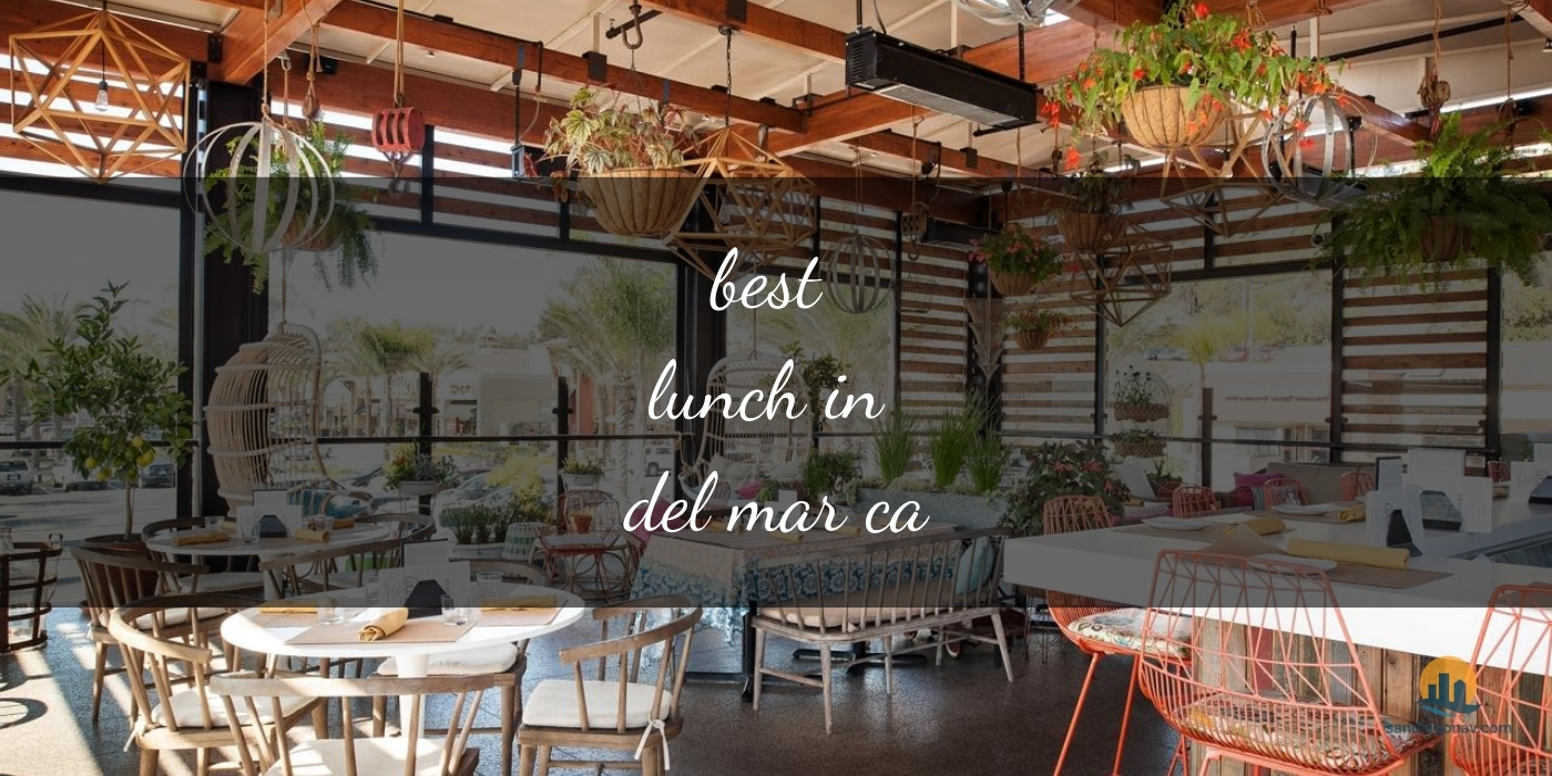 The Absolute Best Lunch in Del Mar, CA: Coastal Gems Await [Updated 2025]